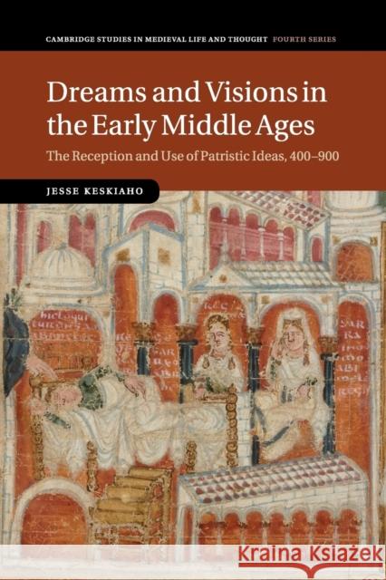 Dreams and Visions in the Early Middle Ages Jesse Keskiaho 9781107442658