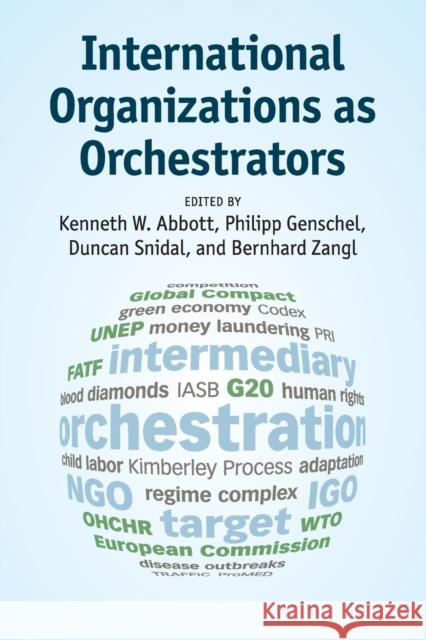 International Organizations as Orchestrators Kenneth W Abbott & Philipp Genschel 9781107442696