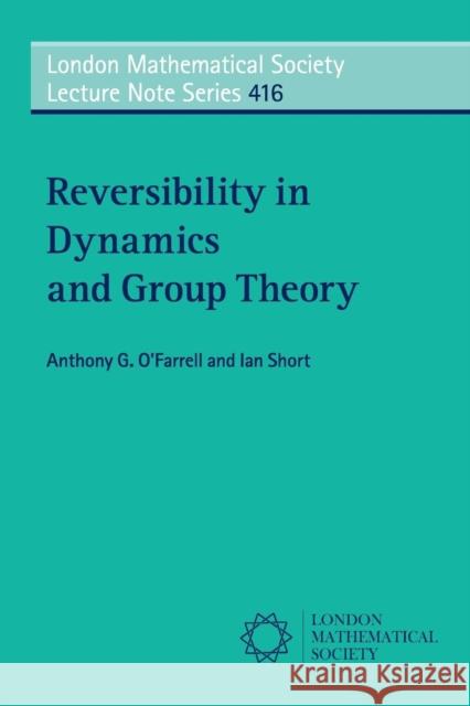 Reversibility in Dynamics and Group Theory Anthony G O'Farrell & Ian Short 9781107442887