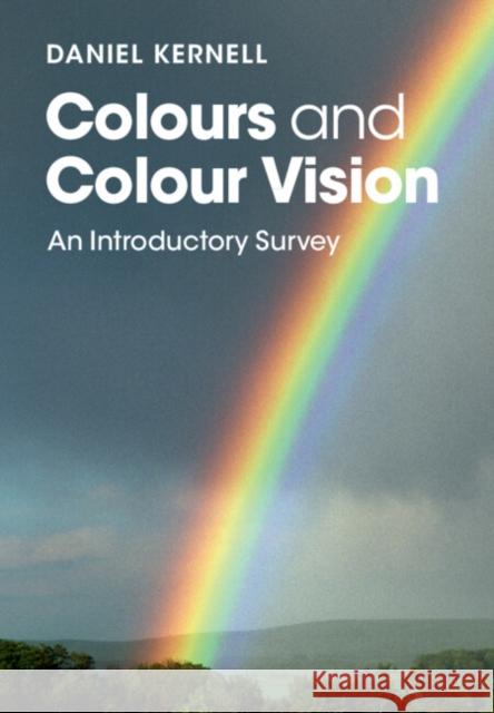 Colours and Colour Vision: An Introductory Survey Daniel Kernell 9781107443549 Cambridge University Press