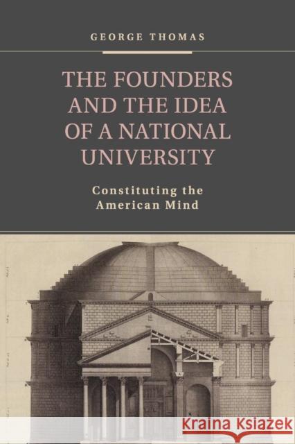 The Founders and the Idea of a National University: Constituting the American Mind Thomas, George 9781107443884