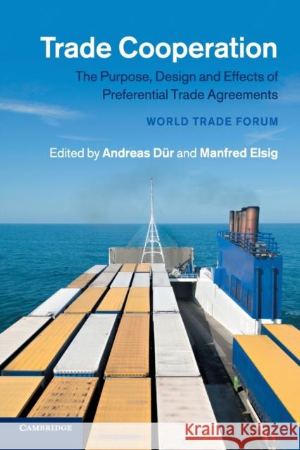 Trade Cooperation: The Purpose, Design and Effects of Preferential Trade Agreements Dür, Andreas 9781107444676 Cambridge University Press