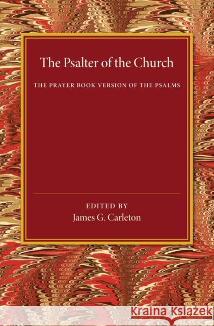 The Psalter of the Church: The Prayer Book Version of the Psalms James G. Carleton 9781107445765 Cambridge University Press
