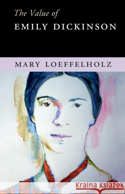 The Value of Emily Dickinson Mary Loeffelholz 9781107445864 Cambridge University Press