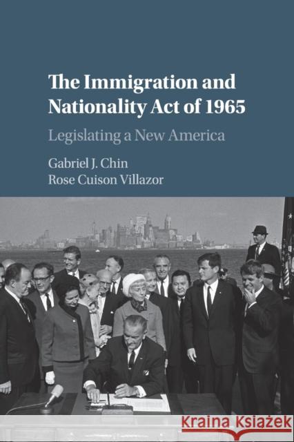 The Immigration and Nationality Act of 1965: Legislating a New America Chin, Gabriel J. 9781107445987 Cambridge University Press