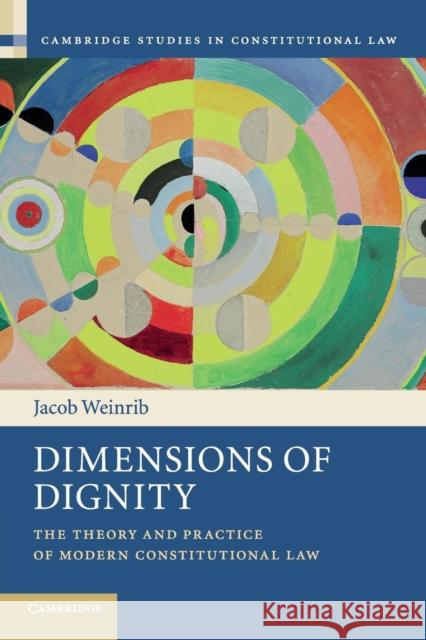 Dimensions of Dignity: The Theory and Practice of Modern Constitutional Law Jacob Weinrib 9781107446243 Cambridge University Press