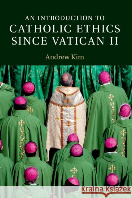 An Introduction to Catholic Ethics Since Vatican II Kim, Andrew 9781107446564