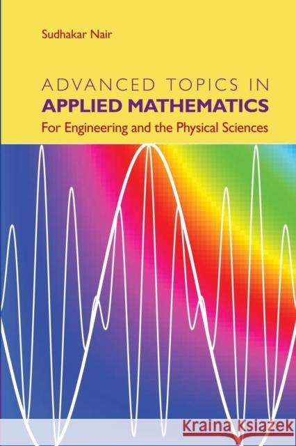 Advanced Topics in Applied Mathematics: For Engineering and the Physical Sciences Sudhakar Nair 9781107448759