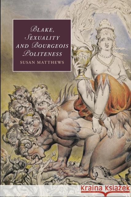 Blake, Sexuality and Bourgeois Politeness Susan Matthews 9781107449138