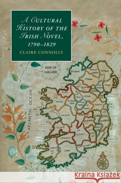 A Cultural History of the Irish Novel, 1790-1829 Connolly, Claire 9781107449169