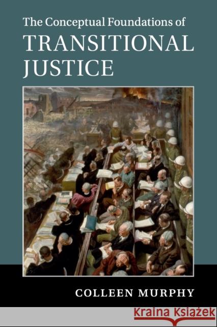 The Conceptual Foundations of Transitional Justice Colleen Murphy 9781107449688