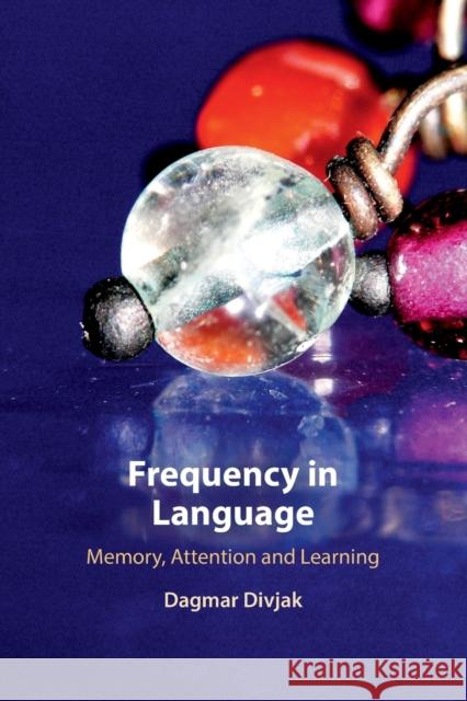 Frequency in Language: Memory, Attention and Learning Divjak, Dagmar 9781107449978