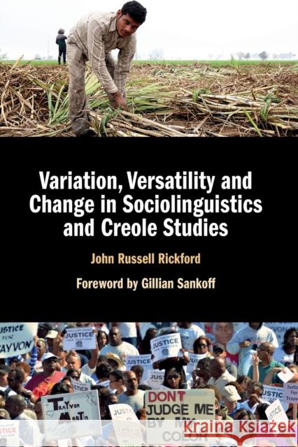 Variation, Versatility and Change in Sociolinguistics and Creole Studies John Russell Rickford Gillian Sankoff 9781107450554