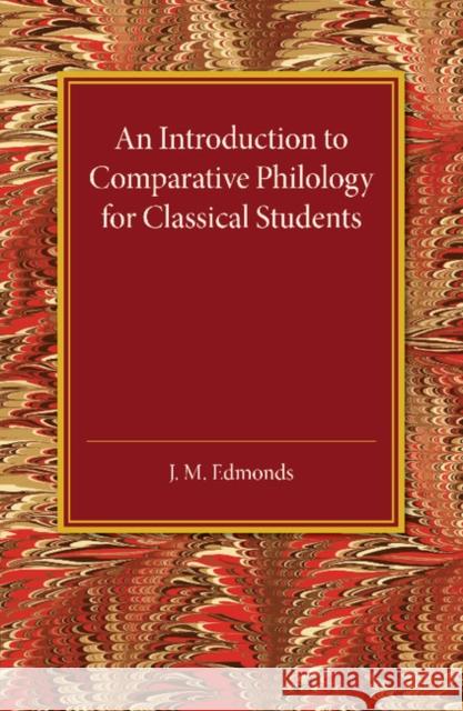An Introduction to Comparative Philology for Classical Students J. M. Edmonds 9781107450714 Cambridge University Press
