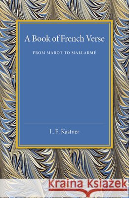 A Book of French Verse: From Marot to Mallarmé Kastner, L. E. 9781107450745 Cambridge University Press
