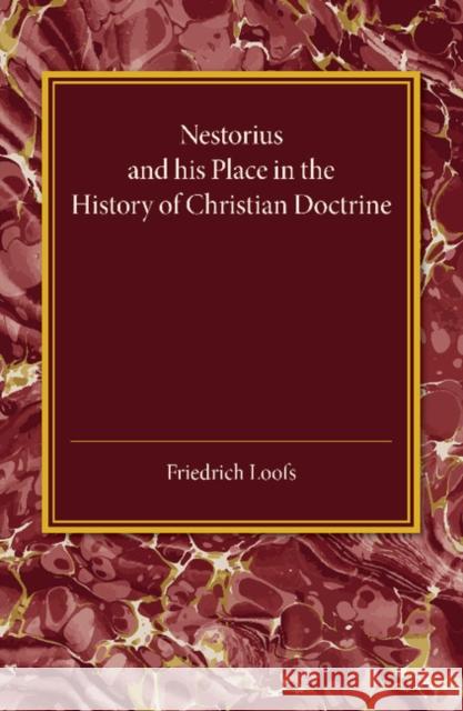 Nestorius and His Place in the History of Christian Doctrine Friedrich Loofs 9781107450769 Cambridge University Press