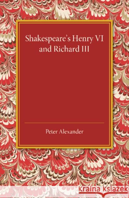 Shakespeare's Henry VI and Richard III Peter, Dr Alexander 9781107450790 Cambridge University Press