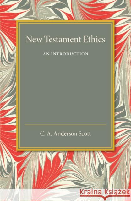 New Testament Ethics: An Introduction C. A. Anderson Scott 9781107450981 Cambridge University Press