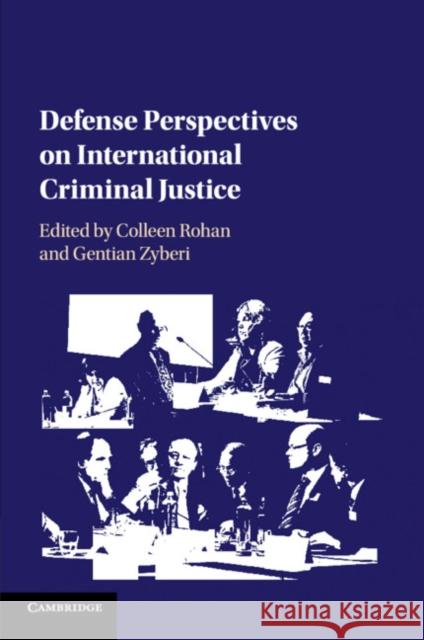 Defense Perspectives on International Criminal Justice Colleen Rohan Gentian Zyberi 9781107451605