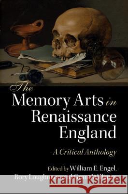 The Memory Arts in Renaissance England: A Critical Anthology William Engel Rory Loughnane Grant Williams 9781107451674 Cambridge University Press