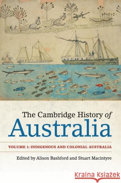 The Cambridge History of Australia: Volume 1, Indigenous and Colonial Australia Bashford, Alison 9781107452008 Cambridge University Press