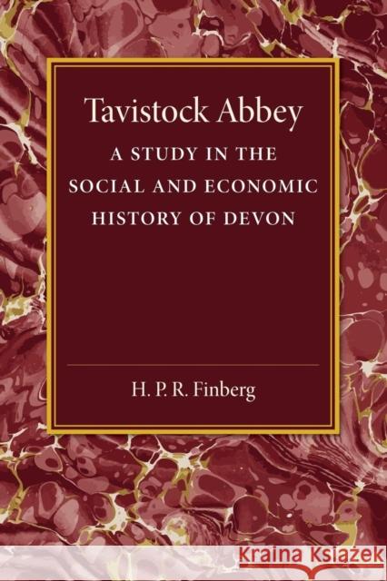 Tavistock Abbey: A Study in the Social and Economic History of Devon H. P. R. Finberg 9781107453715 Cambridge University Press