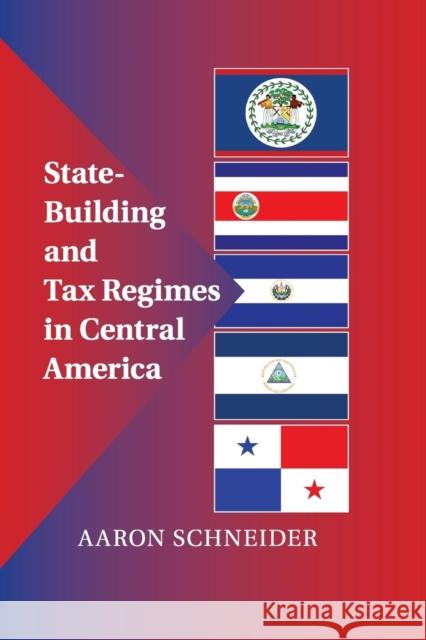 State-Building and Tax Regimes in Central America Aaron Schneider 9781107454026