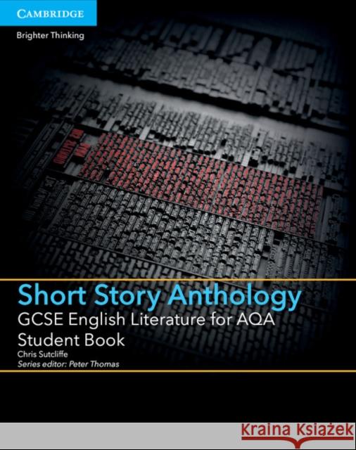 GCSE English Literature for AQA Short Story Anthology Student Book Chris Sutcliffe, Peter Thomas 9781107454408 Cambridge University Press
