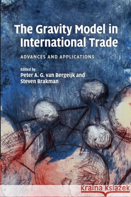 The Gravity Model in International Trade: Advances and Applications Peter A. G. Va Steven Brakman 9781107454514