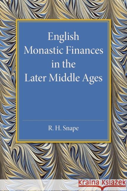 English Monastic Finances in the Later Middle Ages R. H. Snape 9781107455542 Cambridge University Press