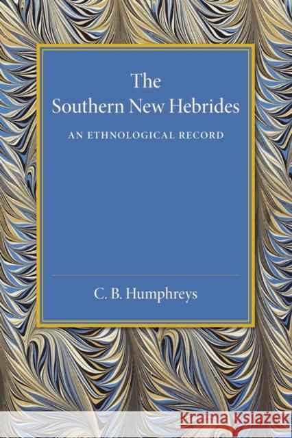 The Southern New Hebrides: An Ethnological Record Humphreys, C. B. 9781107455566 Cambridge University Press