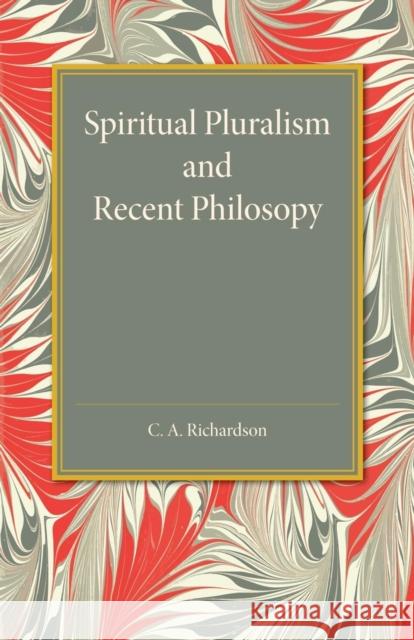 Spiritual Pluralism and Recent Philosophy C. A. Richardson 9781107455849 Cambridge University Press