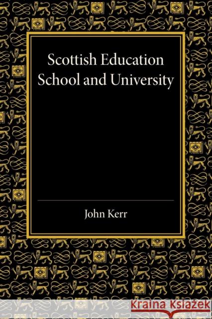 Scottish Education: School and University - From Early Times to 1908 with an Addendum 1908-1913 Kerr, John 9781107455917