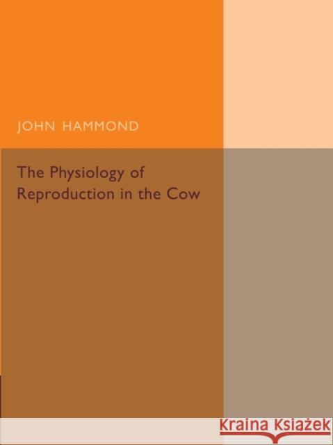 The Physiology of Reproduction in the Cow John Hammond 9781107455924 Cambridge University Press