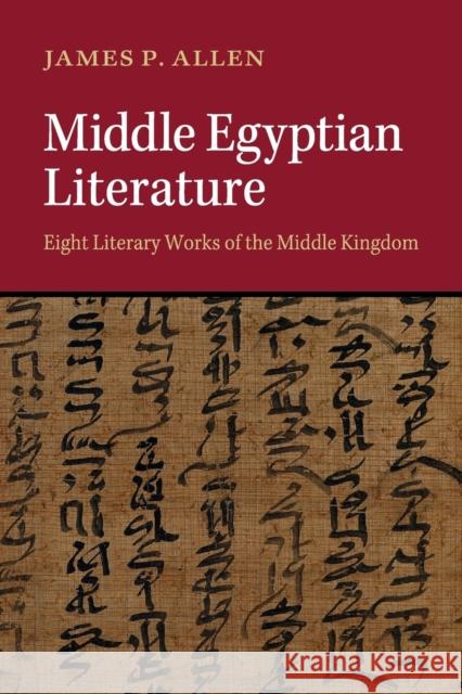 Middle Egyptian Literature: Eight Literary Works of the Middle Kingdom Allen, James P. 9781107456075 CAMBRIDGE UNIVERSITY PRESS