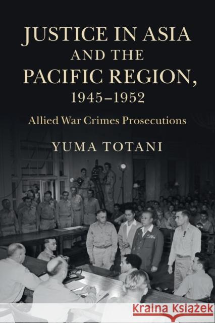 Justice in Asia and the Pacific Region, 1945-1952 Totani, Yuma 9781107458086 Cambridge University Press