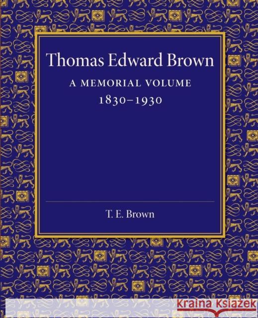 Thomas Edward Brown: A Memorial Volume 1830-1930 Quiller-Couch, Arthur 9781107458765 Cambridge University Press