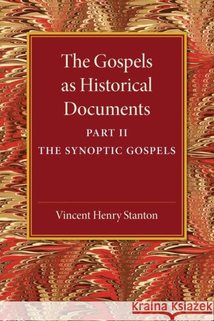 The Gospels as Historical Documents, Part 2, the Synoptic Gospels Vincent Henry Stanton 9781107458925