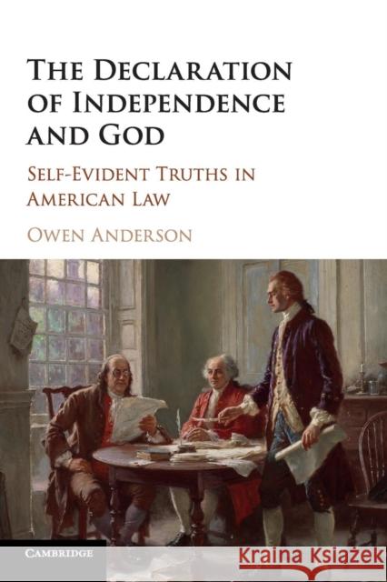 The Declaration of Independence and God: Self-Evident Truths in American Law Anderson, Owen 9781107459045