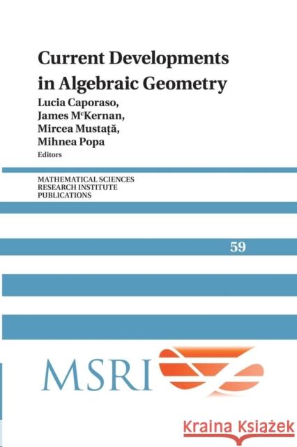 Current Developments in Algebraic Geometry Lucia Caporaso James McKernan Mircea Mustata 9781107459465