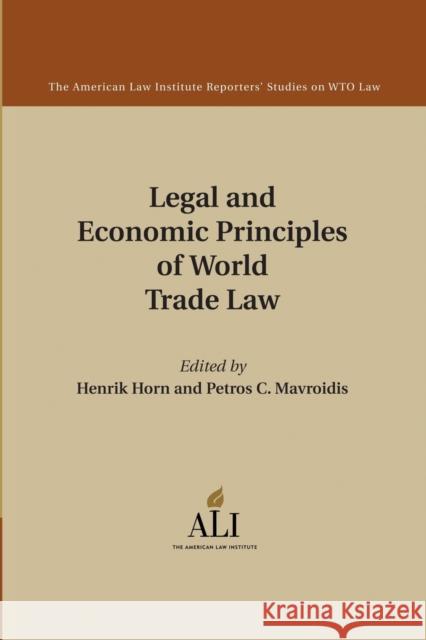 Legal and Economic Principles of World Trade Law Henrik Horn Petros C. Mavroidis American Law Institute 9781107459649