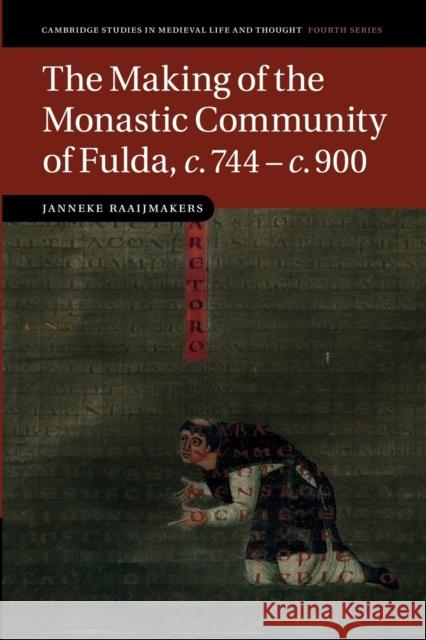 The Making of the Monastic Community of Fulda, C.744-C.900 Raaijmakers, Janneke 9781107460201