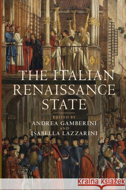 The Italian Renaissance State Andrea Gamberini Isabella Lazzarini 9781107460249 Cambridge University Press