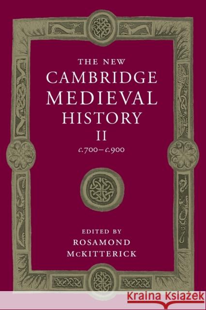 The New Cambridge Medieval History: Volume 2, C.700-C.900 McKitterick, Rosamond 9781107460416