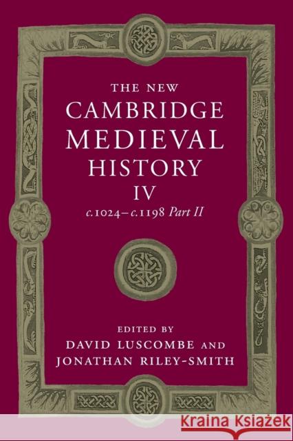 The New Cambridge Medieval History: Volume 4, C.1024-C.1198, Part 2 Luscombe, David 9781107460638