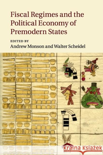 Fiscal Regimes and the Political Economy of Premodern States Andrew Monson Walter Scheidel 9781107460966 Cambridge University Press