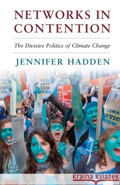 Networks in Contention: The Divisive Politics of Climate Change Hadden, Jennifer 9781107461109