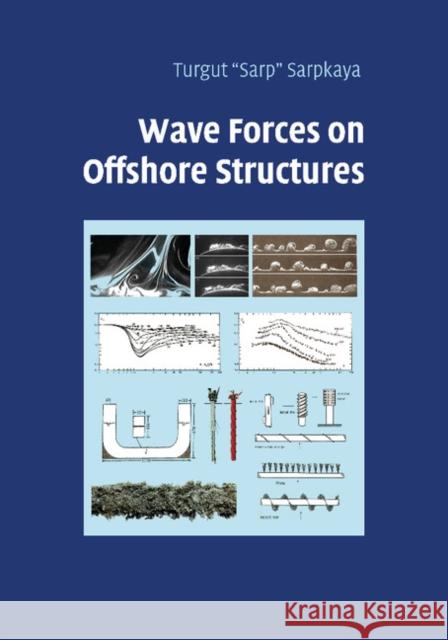 Wave Forces on Offshore Structures Turgut 'Sarp' Sarpkaya 9781107461161 Cambridge University Press