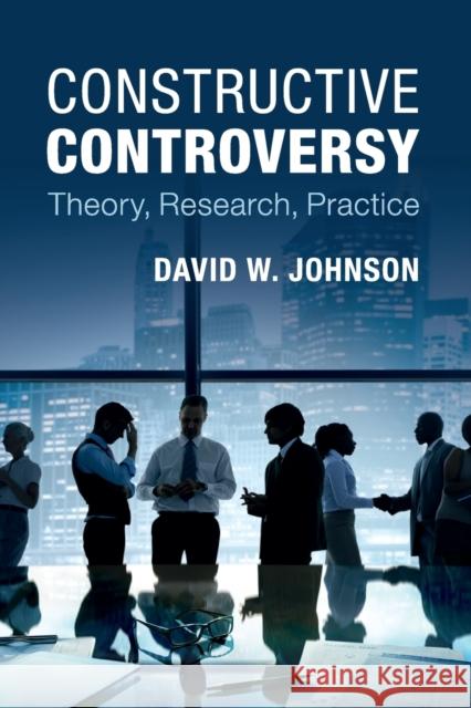 Constructive Controversy: Theory, Research, Practice Johnson, David W. 9781107461505 Cambridge University Press