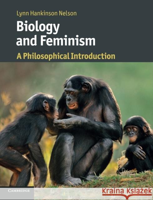 Biology and Feminism: A Philosophical Introduction Hankinson Nelson, Lynn 9781107462038 Cambridge University Press